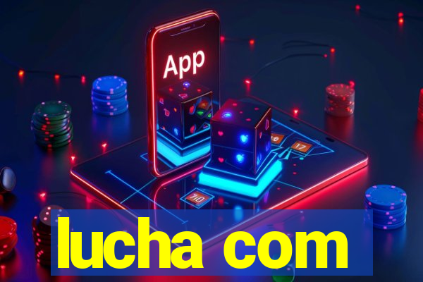 lucha com